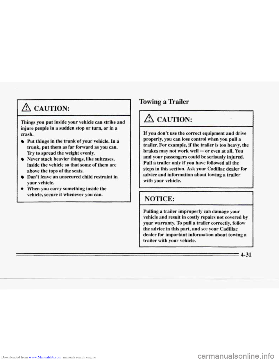 CADILLAC SEVILLE 1996 4.G Owners Manual Downloaded from www.Manualslib.com manuals search engine rir
L
A CAUTION:
Things you put inside your vehicle can strike and
injure people in
a sudden stop or turn, or in a
crash.
Put CADILLAC SEVILLE 1996 4.G Owners Manual Downloaded from www.Manualslib.com manuals search engine rir
L
A CAUTION:
Things you put inside your vehicle can strike and
injure people in
a sudden stop or turn, or in a
crash.
Put