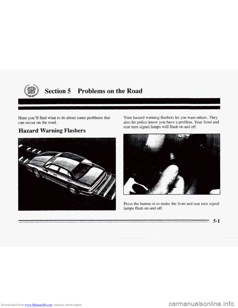 CADILLAC SEVILLE 1996 4.G Owners Manual Downloaded from www.Manualslib.com manuals search engine c 
Section 5 Problems on the Road 
Here  youll  find what to do about some problems that 
can  occur  on  the road. 
Hazard Warning Flashers 
