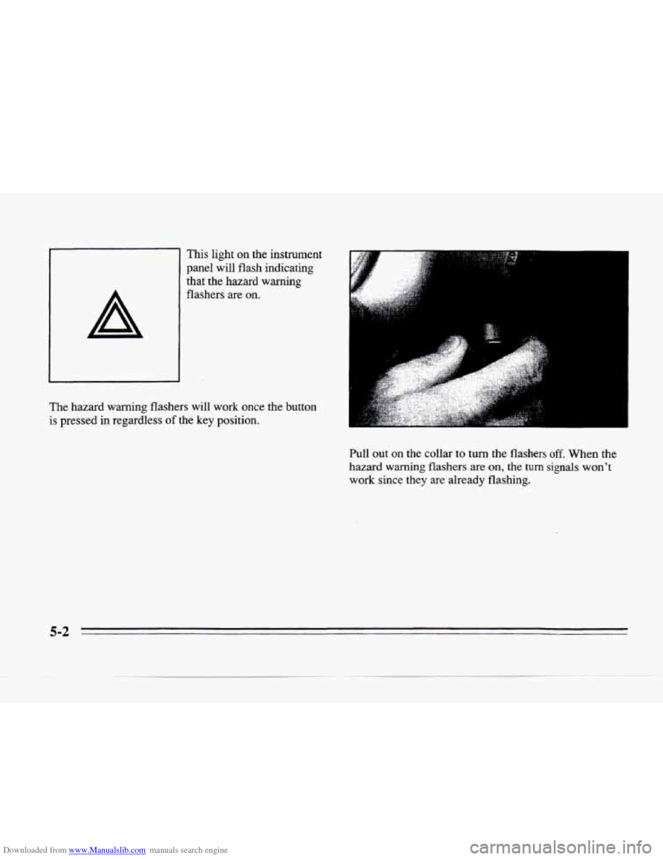 CADILLAC SEVILLE 1996 4.G Owners Manual Downloaded from www.Manualslib.com manuals search engine A 
This light on the  instrument 
panel  will 
flash indicating 
that  the hazard  warning 
flashers 
are on. 
The  hazard  warning  fiashers  