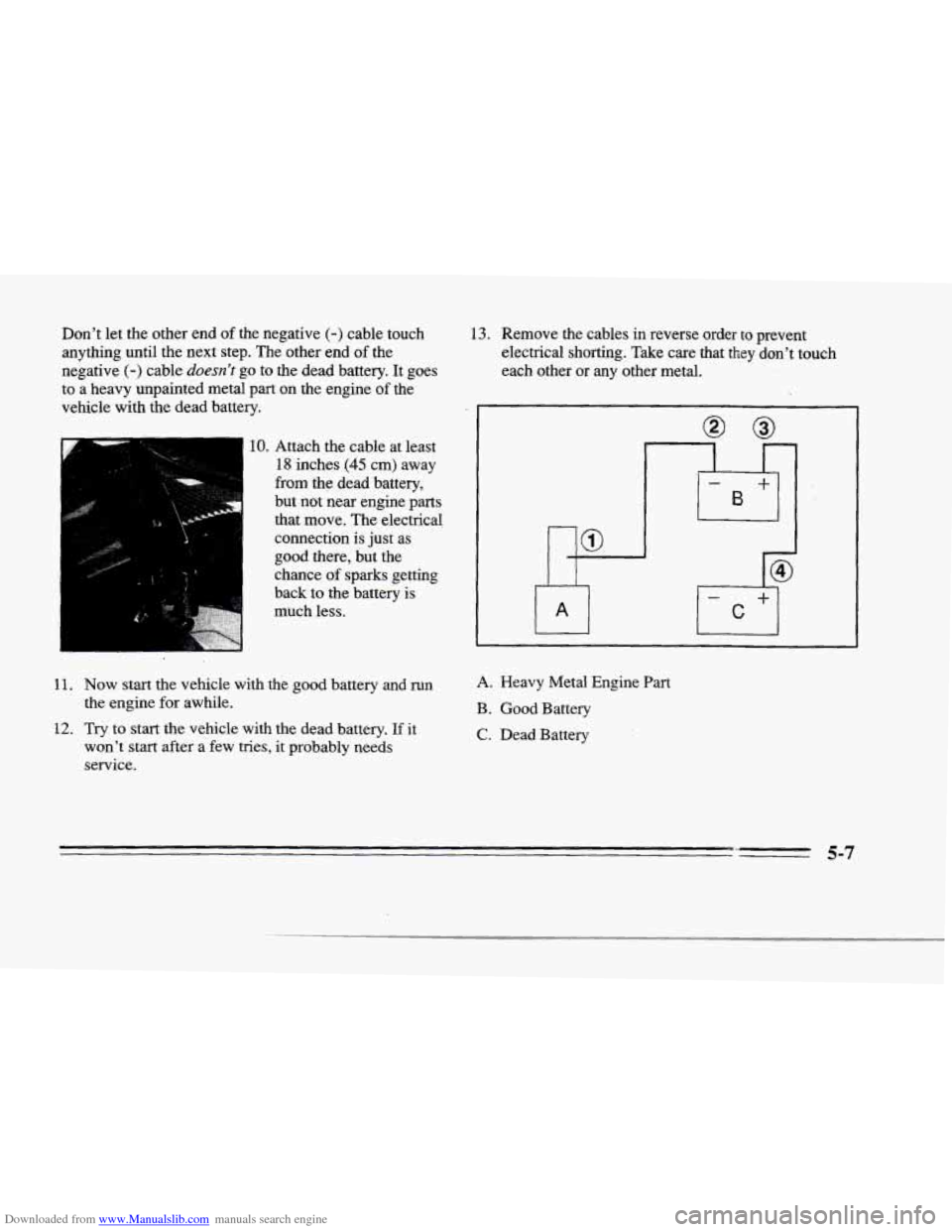 CADILLAC SEVILLE 1996 4.G Owners Manual Downloaded from www.Manualslib.com manuals search engine Dont let  the  other  end of the negative (-) cable  touch 
anything until  the  next step.  The  other end 
of the 
negative 
(-) cable doesn