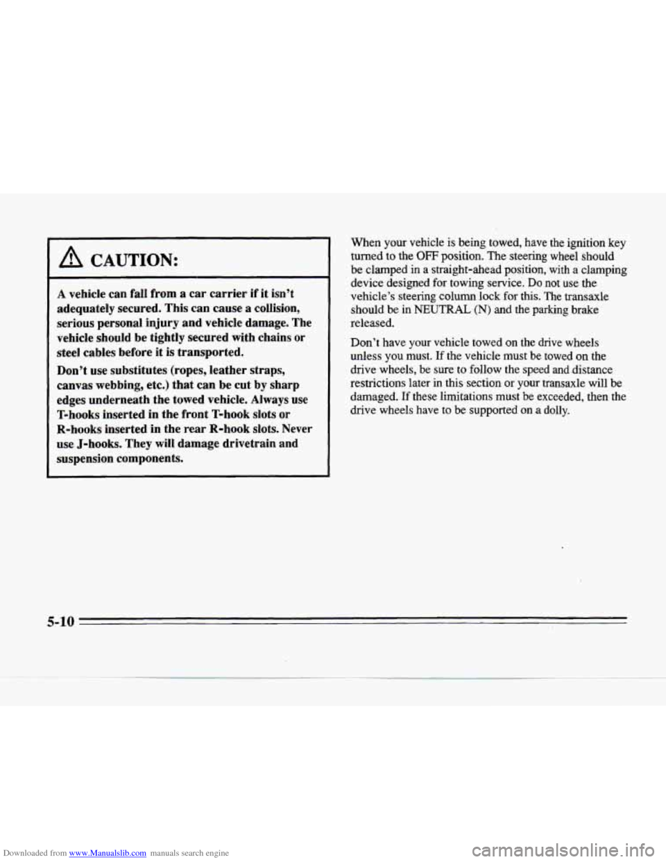 CADILLAC SEVILLE 1996 4.G Owners Manual Downloaded from www.Manualslib.com manuals search engine ~ A CAUTION:
A vehicle
can fa11 from a car carrier if it isn’t
adequately secured. This can cause a collision,
serious personal CADILLAC SEVILLE 1996 4.G Owners Manual Downloaded from www.Manualslib.com manuals search engine ~ A CAUTION:
A vehicle
can fa11 from a car carrier if it isn’t
adequately secured. This can cause a collision,
serious personal