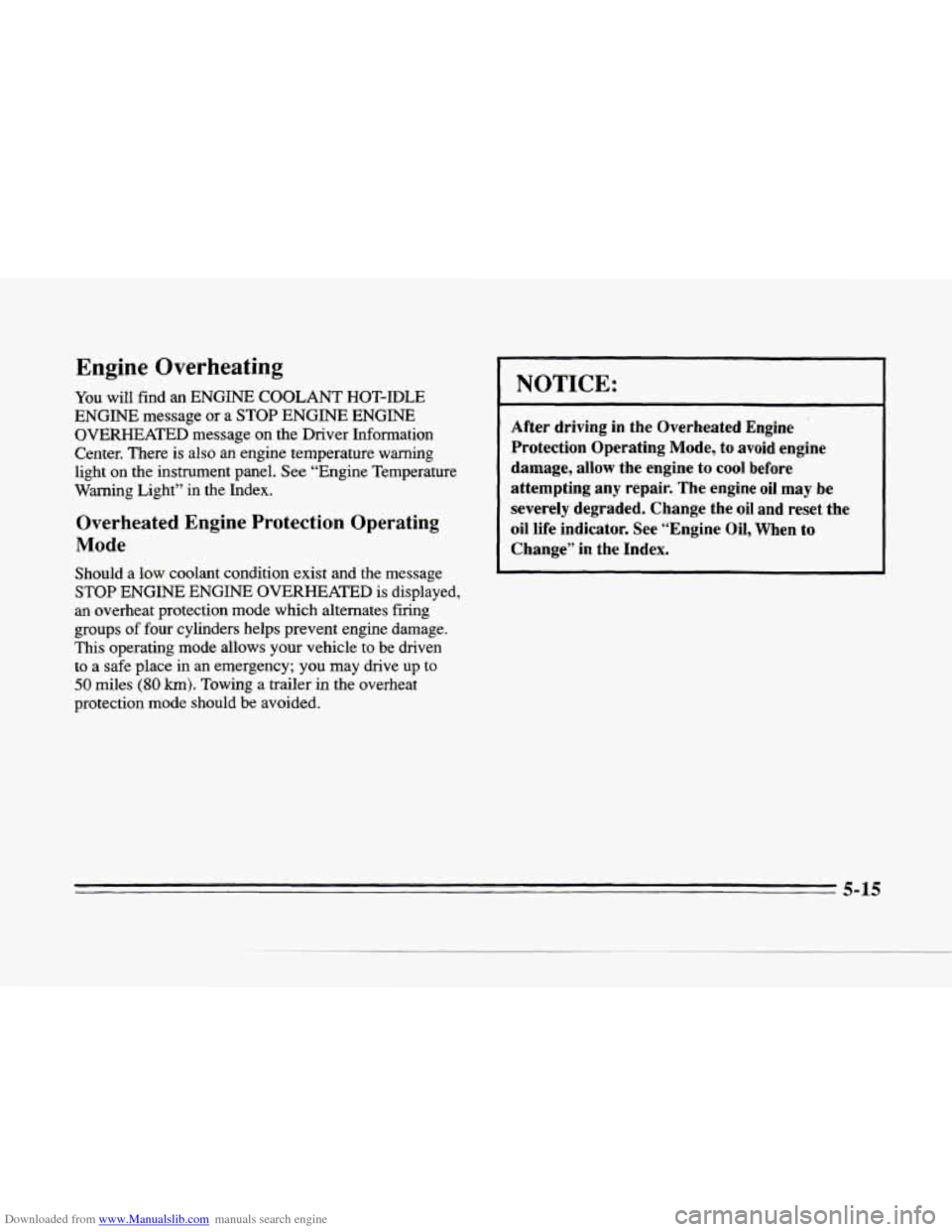 CADILLAC SEVILLE 1996 4.G Owners Manual Downloaded from www.Manualslib.com manuals search engine L
rc
Engine Overheating
You will find an ENGINE COOLANT HOT-IDLE
ENGINE message
or a STOP ENGINE ENGINE
OVERHEATED message on the CADILLAC SEVILLE 1996 4.G Owners Manual Downloaded from www.Manualslib.com manuals search engine L
rc
Engine Overheating
You will find an ENGINE COOLANT HOT-IDLE
ENGINE message
or a STOP ENGINE ENGINE
OVERHEATED message on the