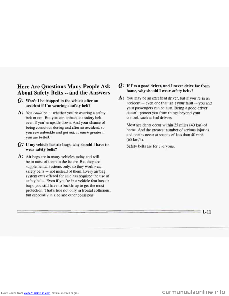 CADILLAC SEVILLE 1996 4.G Owners Manual Downloaded from www.Manualslib.com manuals search engine II
Here Are Questions Many People Ask
About Safety Belts -- and the Answers
&= Won’t I be trapped in the vehicle after an
accident
CADILLAC SEVILLE 1996 4.G Owners Manual Downloaded from www.Manualslib.com manuals search engine II
Here Are Questions Many People Ask
About Safety Belts -- and the Answers
&= Won’t I be trapped in the vehicle after an
accident