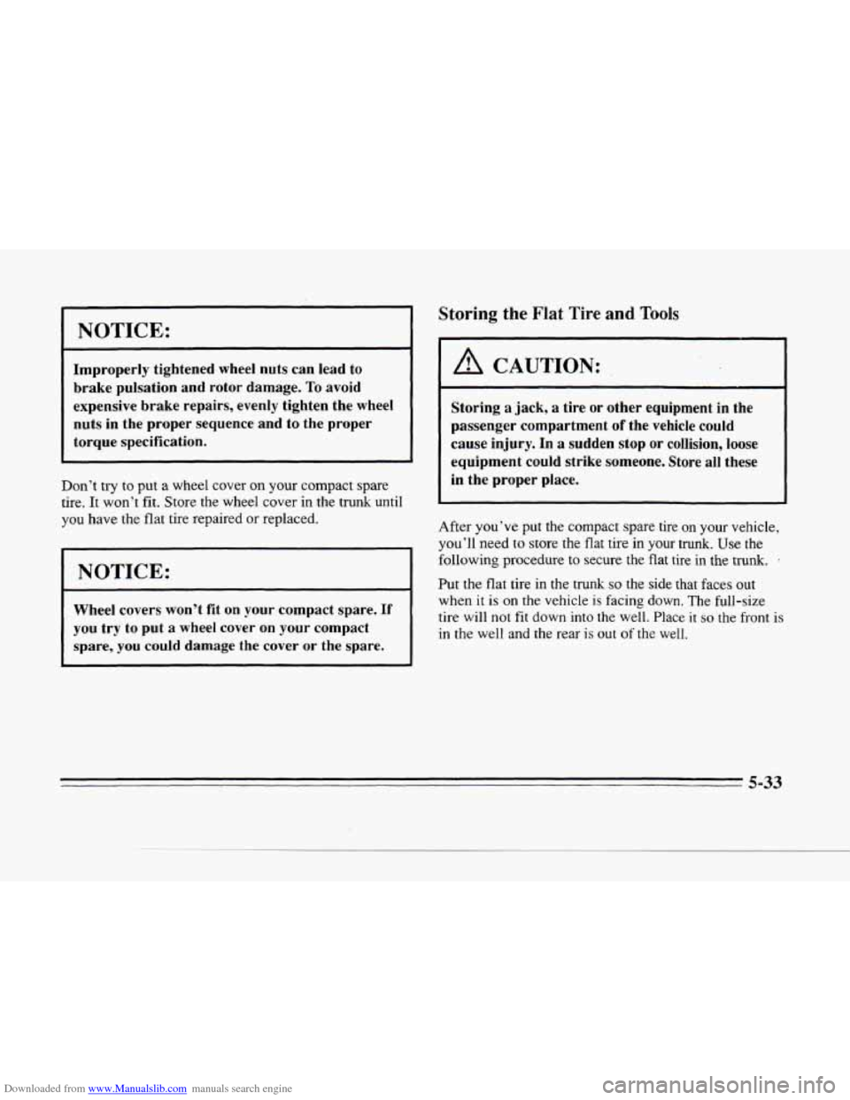 CADILLAC SEVILLE 1996 4.G Owners Manual Downloaded from www.Manualslib.com manuals search engine c
NOTICE:
Improperly tightened wheel nuts can lead to
brake pulsation and rotor damage. To avoid
expensive brake repairs, evenly CADILLAC SEVILLE 1996 4.G Owners Manual Downloaded from www.Manualslib.com manuals search engine c
NOTICE:
Improperly tightened wheel nuts can lead to
brake pulsation and rotor damage. To avoid
expensive brake repairs, evenly