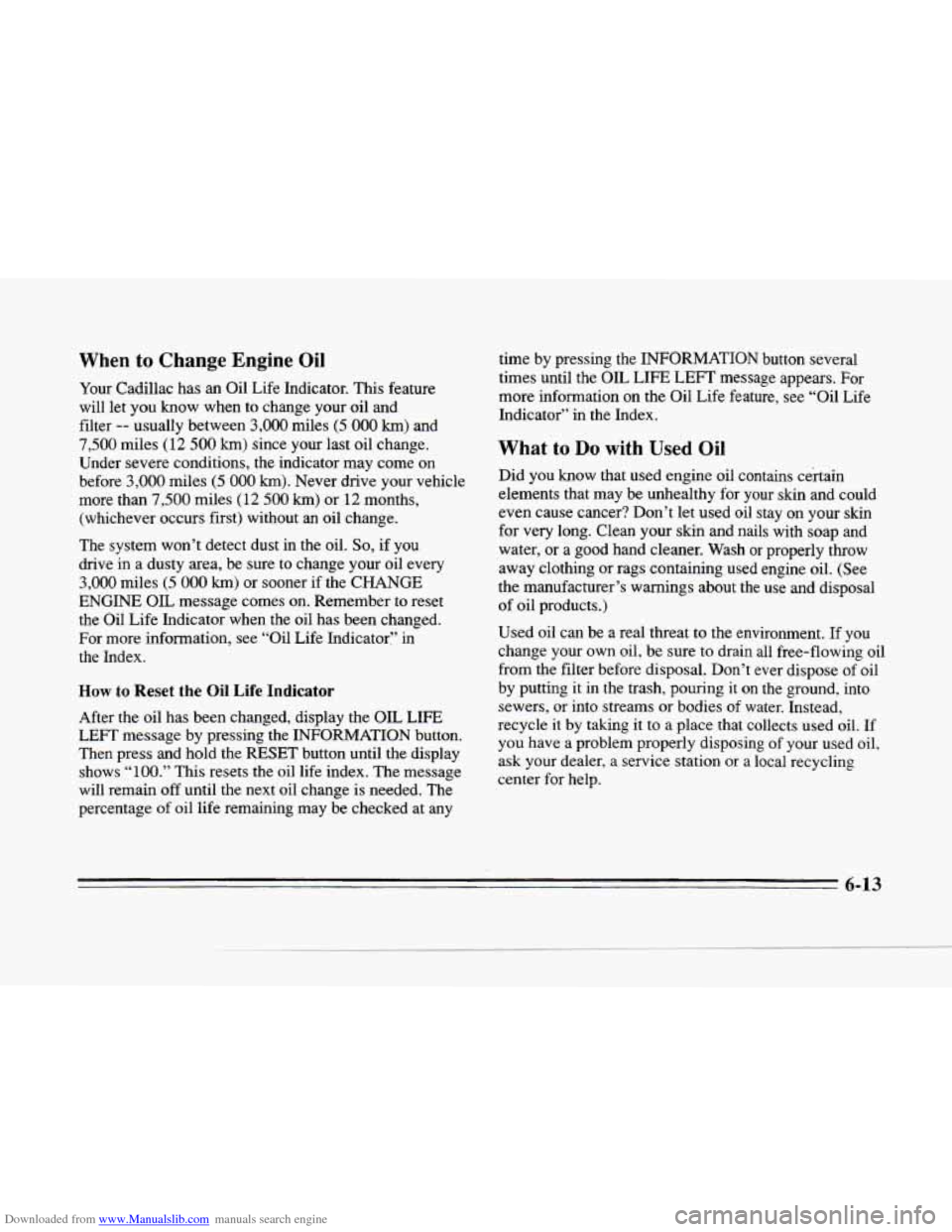 CADILLAC SEVILLE 1996 4.G Owners Manual Downloaded from www.Manualslib.com manuals search engine When to Change Engine Oil
Your Cadillac has an Oil Life Indicator. This feature
will let you
know when to change your oil and
filte CADILLAC SEVILLE 1996 4.G Owners Manual Downloaded from www.Manualslib.com manuals search engine When to Change Engine Oil
Your Cadillac has an Oil Life Indicator. This feature
will let you
know when to change your oil and
filte