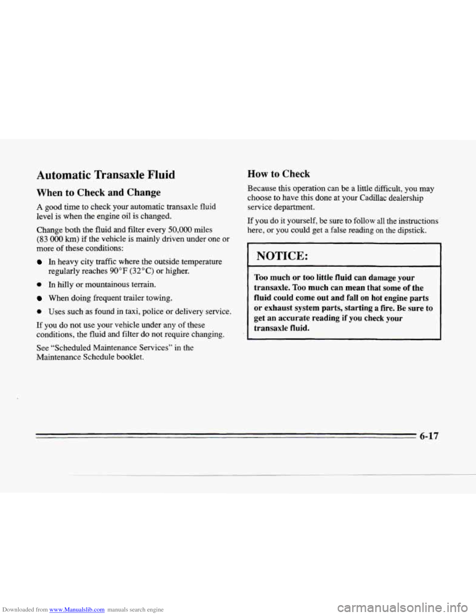 CADILLAC SEVILLE 1996 4.G Owners Manual Downloaded from www.Manualslib.com manuals search engine %‘ .
Automatic Transaxle Fluid
When to Check and Change
A good time to check your automatic transaxle fluid
level is when the e CADILLAC SEVILLE 1996 4.G Owners Manual Downloaded from www.Manualslib.com manuals search engine %‘ .
Automatic Transaxle Fluid
When to Check and Change
A good time to check your automatic transaxle fluid
level is when the e
