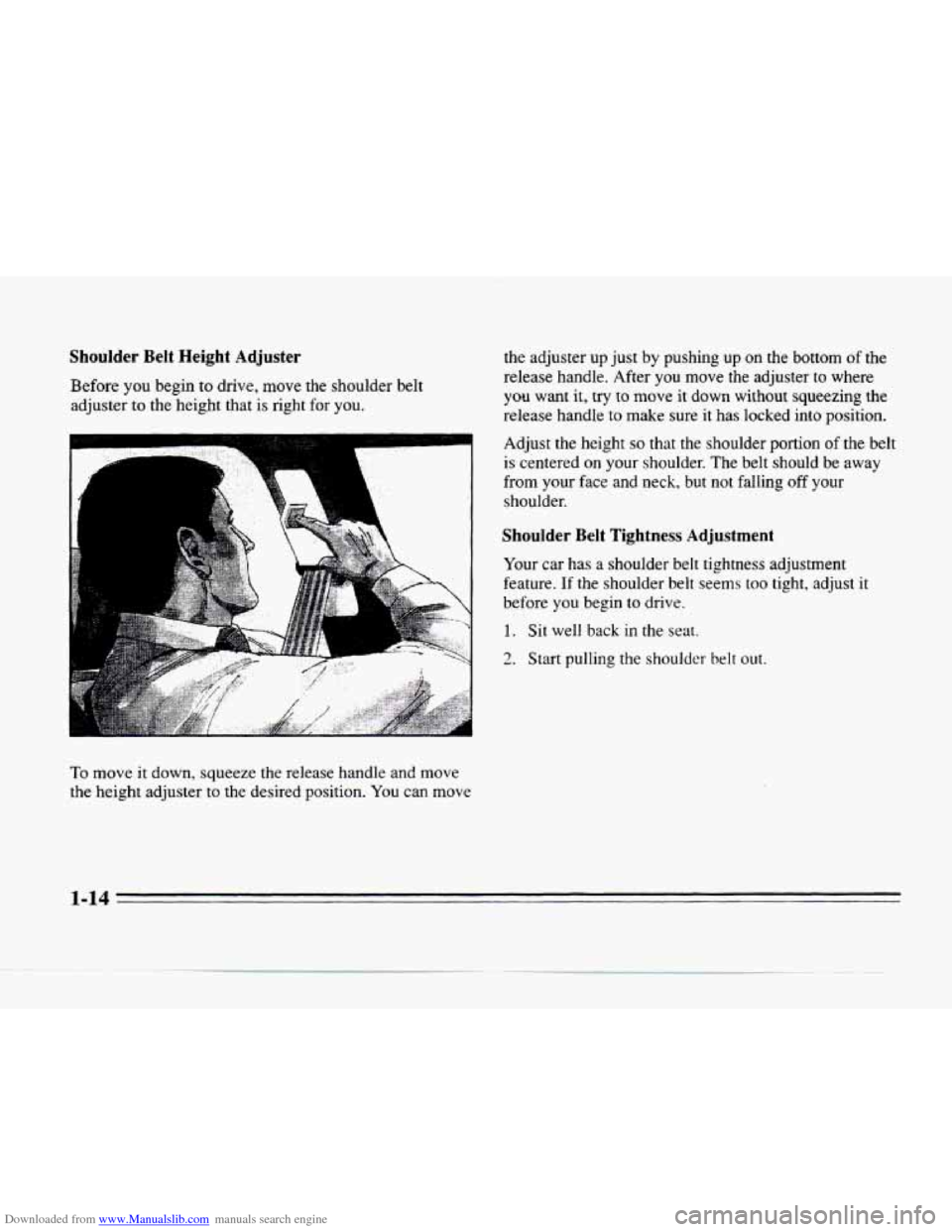 CADILLAC SEVILLE 1996 4.G Owners Manual Downloaded from www.Manualslib.com manuals search engine Shoulder Belt Height Adjuster 
Before you begin to drive,  move  the  shoulder  belt 
adjuster  to the  height that 
is right  for you. 
I! 
i 