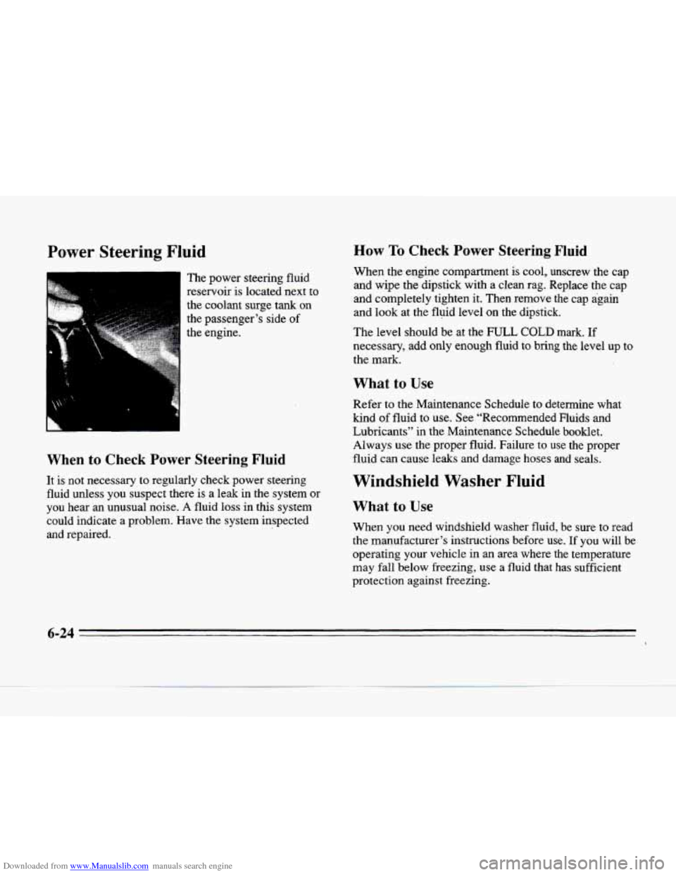 CADILLAC SEVILLE 1996 4.G Owners Manual Downloaded from www.Manualslib.com manuals search engine Power Steering Fluid
The power steering fluid
reservoir
is located next to
the coolant surge tank on
the passenger’s side
of
CADILLAC SEVILLE 1996 4.G Owners Manual Downloaded from www.Manualslib.com manuals search engine Power Steering Fluid
The power steering fluid
reservoir
is located next to
the coolant surge tank on
the passenger’s side
of