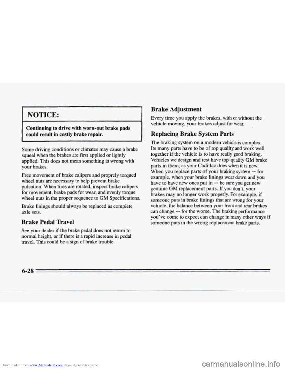 CADILLAC SEVILLE 1996 4.G Owners Manual Downloaded from www.Manualslib.com manuals search engine I NOTICE:
~~ ~~~~
Continuing to drive with worn-out brake pads
could result in costly
brake repair. 1
Some driving conditions or CADILLAC SEVILLE 1996 4.G Owners Manual Downloaded from www.Manualslib.com manuals search engine I NOTICE:
~~ ~~~~
Continuing to drive with worn-out brake pads
could result in costly
brake repair. 1
Some driving conditions or