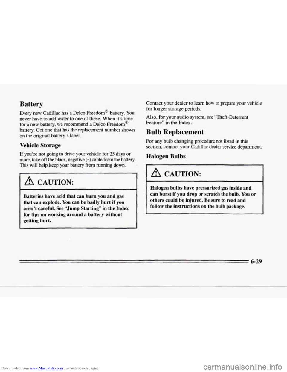 CADILLAC SEVILLE 1996 4.G Owners Manual Downloaded from www.Manualslib.com manuals search engine c
P
n
n
Battery
Every new Cadillac has a Delco Freedom@ battery. You
never have to add water to one of these. When it’s time CADILLAC SEVILLE 1996 4.G Owners Manual Downloaded from www.Manualslib.com manuals search engine c
P
n
n
Battery
Every new Cadillac has a Delco Freedom@ battery. You
never have to add water to one of these. When it’s time