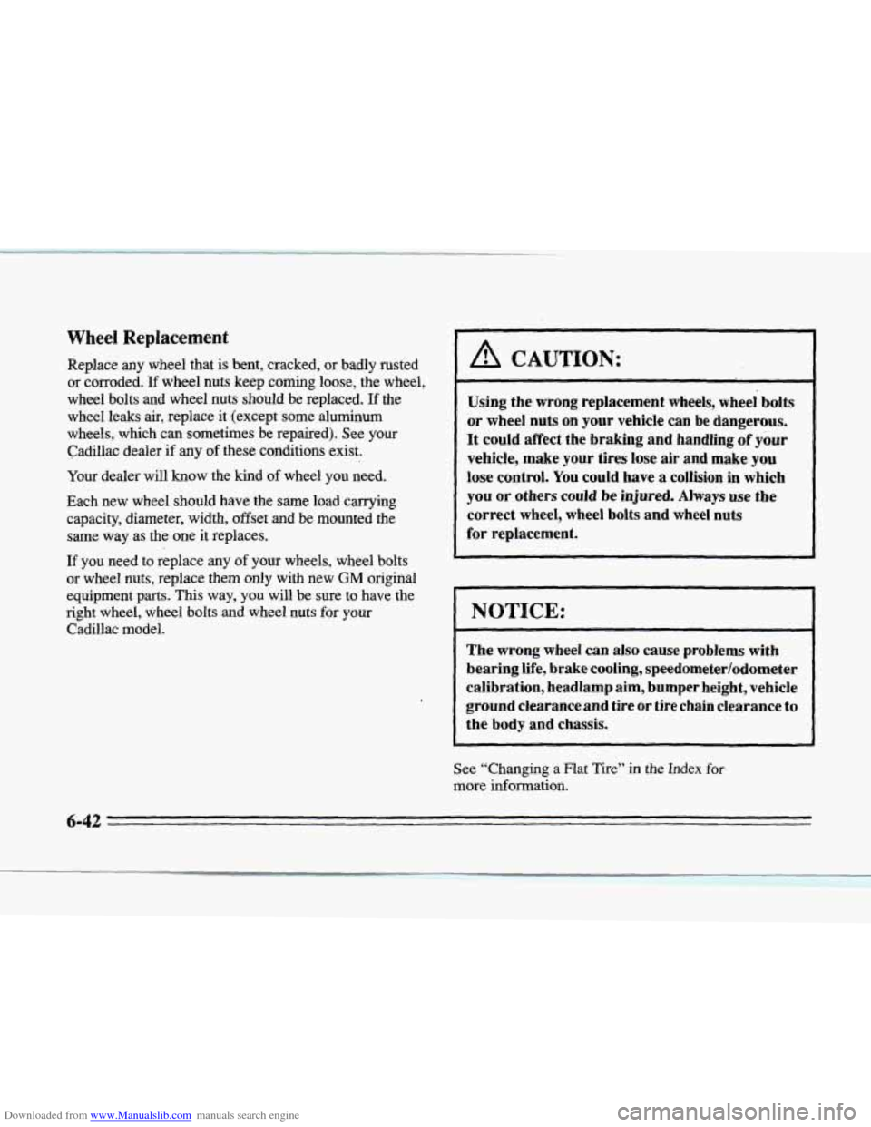 CADILLAC SEVILLE 1996 4.G Owners Manual Downloaded from www.Manualslib.com manuals search engine Wheel Replacement
Replace any wheel that is bent, cracked, or badly rusted
or corroded.
If wheel nuts keep coming loose, the wheel,
w CADILLAC SEVILLE 1996 4.G Owners Manual Downloaded from www.Manualslib.com manuals search engine Wheel Replacement
Replace any wheel that is bent, cracked, or badly rusted
or corroded.
If wheel nuts keep coming loose, the wheel,
w