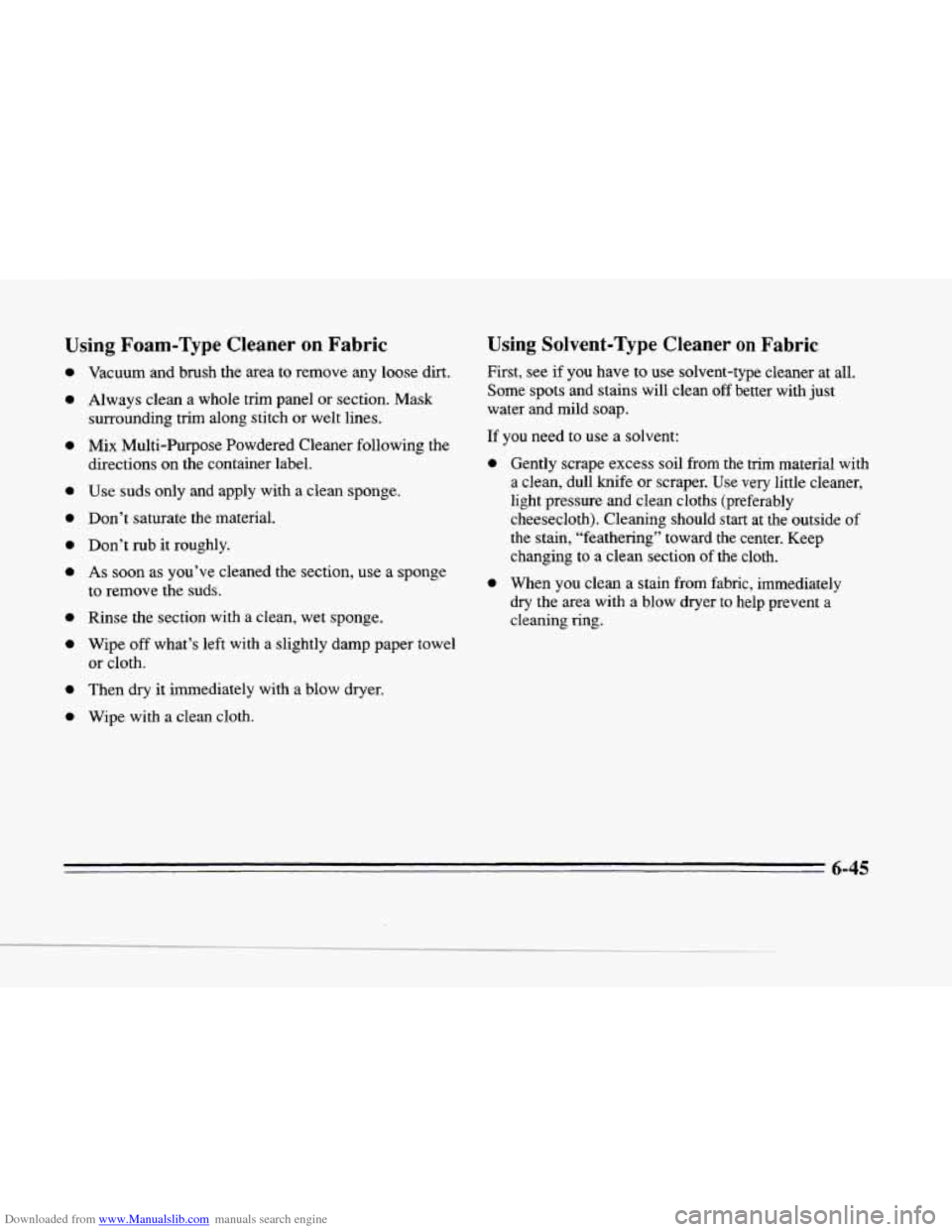 CADILLAC SEVILLE 1996 4.G Owners Manual Downloaded from www.Manualslib.com manuals search engine Using Foam-Type Cleaner on Fabric
e
0
0
r-
e
e
0
0
1
e
0
Vacuum and brush the area to remove any loose dirt.
Always clean a CADILLAC SEVILLE 1996 4.G Owners Manual Downloaded from www.Manualslib.com manuals search engine Using Foam-Type Cleaner on Fabric
e
0
0
r-
e
e
0
0
1
e
0
Vacuum and brush the area to remove any loose dirt.
Always clean a