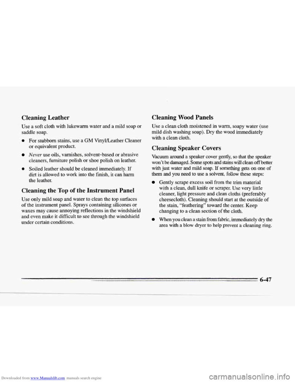 CADILLAC SEVILLE 1996 4.G Owners Manual Downloaded from www.Manualslib.com manuals search engine Cleaning Leather
Use a soft cloth with lukewarm water and a mild soap or
saddle soap.
Cleaning Wood Panels
0 For stubborn stains, u CADILLAC SEVILLE 1996 4.G Owners Manual Downloaded from www.Manualslib.com manuals search engine Cleaning Leather
Use a soft cloth with lukewarm water and a mild soap or
saddle soap.
Cleaning Wood Panels
0 For stubborn stains, u