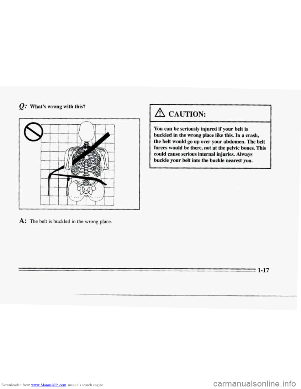 CADILLAC SEVILLE 1996 4.G Owners Manual Downloaded from www.Manualslib.com manuals search engine @ Whats  wrong  with  this? 
J- 
(P 
f. J 
1 I 1 I I I I 1 I 
I 1 
I A CAUTION: 
You can  be seriously  injured if your  belt  is 
buckled  i