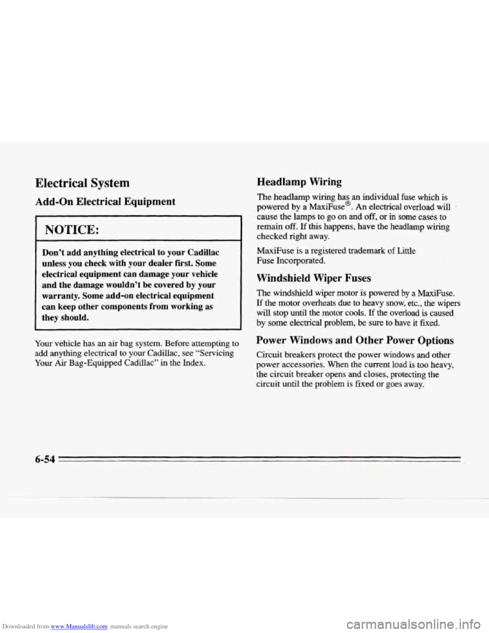 CADILLAC SEVILLE 1996 4.G Owners Manual Downloaded from www.Manualslib.com manuals search engine Electrical System
Add-on Electrical Equipment
NOTICE:
Don’t add anything electrical to your Cadillac
unless you check with your CADILLAC SEVILLE 1996 4.G Owners Manual Downloaded from www.Manualslib.com manuals search engine Electrical System
Add-on Electrical Equipment
NOTICE:
Don’t add anything electrical to your Cadillac
unless you check with your