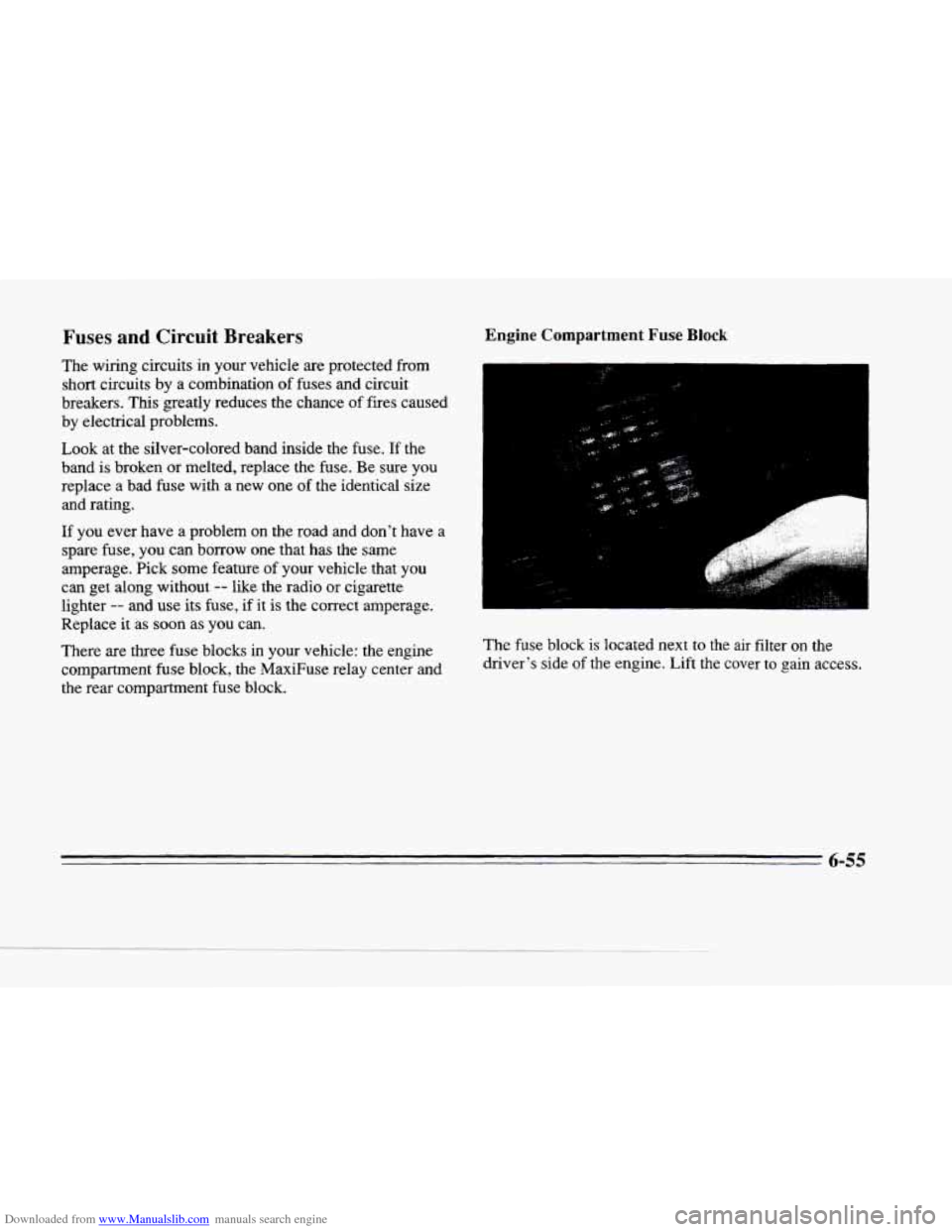 CADILLAC SEVILLE 1996 4.G Owners Manual Downloaded from www.Manualslib.com manuals search engine c
r".
Fuses and Circuit Breakers
The wiring circuits in your vehicle are protected from
short circuits by a combination
of fuses and ci CADILLAC SEVILLE 1996 4.G Owners Manual Downloaded from www.Manualslib.com manuals search engine c
r".
Fuses and Circuit Breakers
The wiring circuits in your vehicle are protected from
short circuits by a combination
of fuses and ci