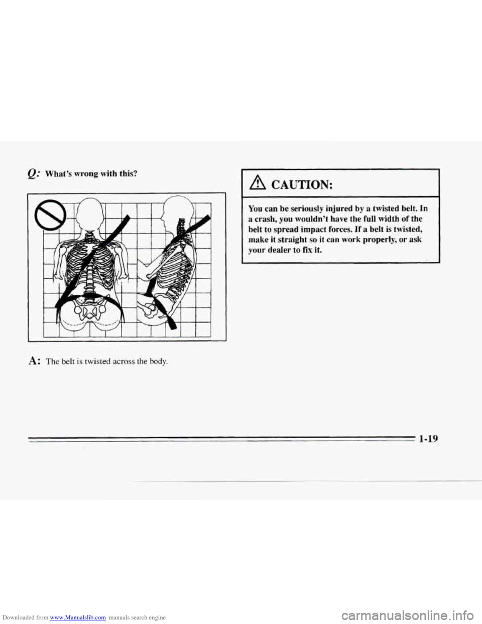 CADILLAC SEVILLE 1996 4.G Owners Manual Downloaded from www.Manualslib.com manuals search engine @ Whats wrong with this? 
I 
A CAUTION: 
You can be seriously  injured  by  a  twisted  belt.  In 
a  crash, you  wouldnt  have  the  full  