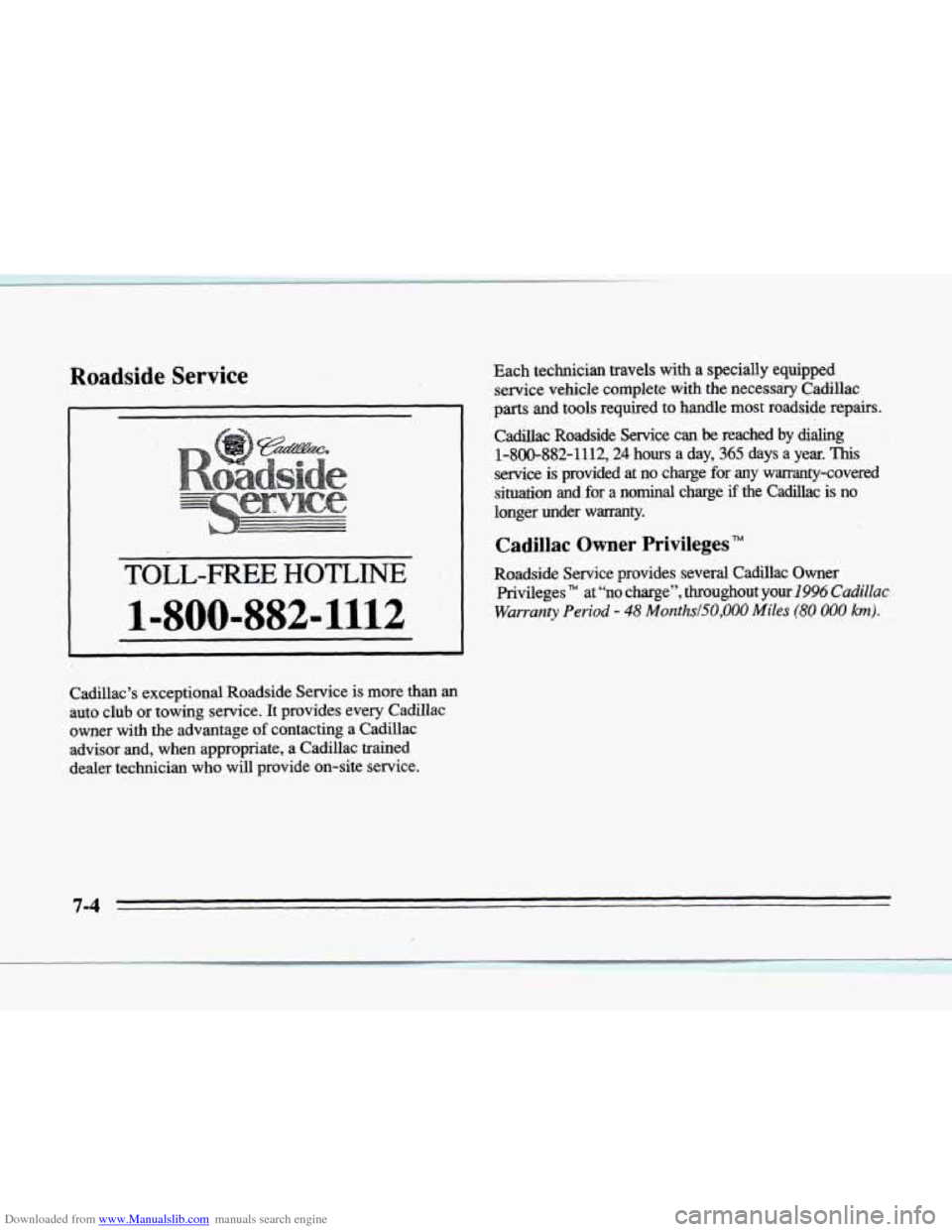CADILLAC SEVILLE 1996 4.G Owners Manual Downloaded from www.Manualslib.com manuals search engine Roadside Service 
I 
TOLL-FREE HOTLINE 
1-800-882-1112 
Each technician travels  with a specially  equipped 
service vehicle  complete  with  t