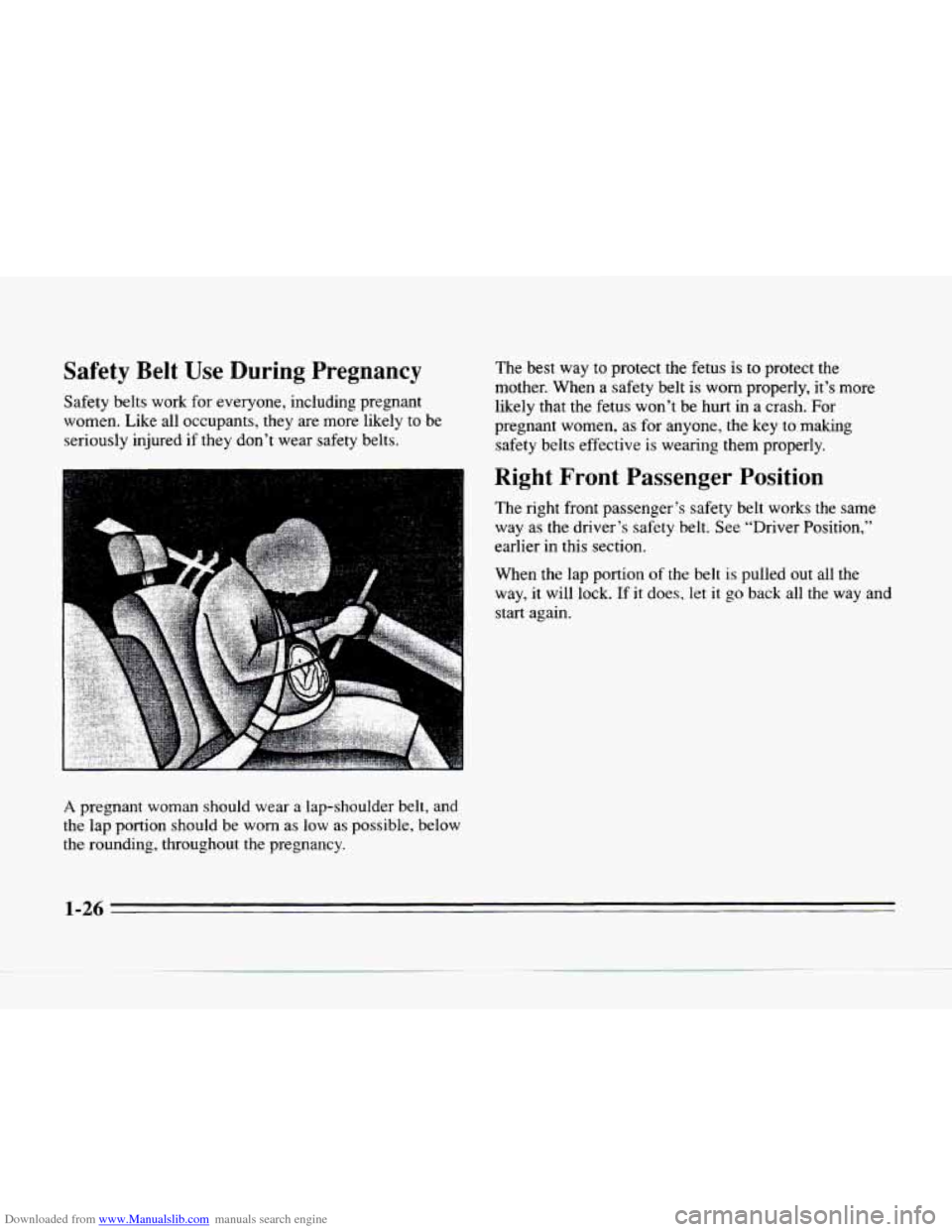 CADILLAC SEVILLE 1996 4.G Owners Manual Downloaded from www.Manualslib.com manuals search engine Safety Belt Use During Pregnancy 
Safety belts  work for everyone,  including  pregnant 
women.  Like all occupants,  they  are more  likely 
t
