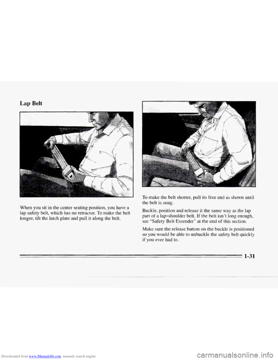 CADILLAC SEVILLE 1996 4.G Owners Manual Downloaded from www.Manualslib.com manuals search engine Lap Belt 
When you  sit  in  the  center  seating  position, you have a 
lap safety  belt,  which  has 
no retractor. To make the  belt 
longer
