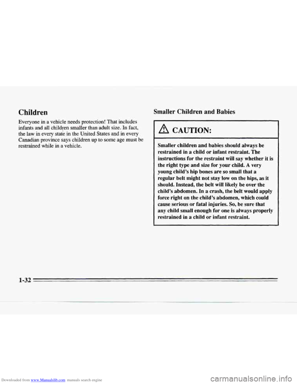 CADILLAC SEVILLE 1996 4.G Owners Manual Downloaded from www.Manualslib.com manuals search engine Children 
Everyone in a vehicle  needs protection! That  includes 
infants  and  all children smaller 
than adult size.  In  fact, 
the  law  i