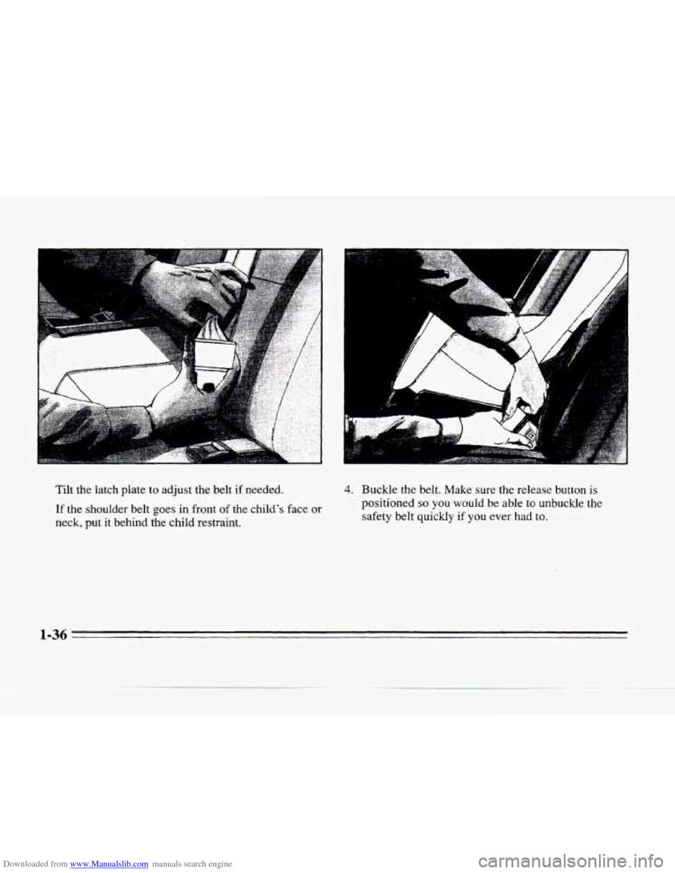 CADILLAC SEVILLE 1996 4.G Owners Manual Downloaded from www.Manualslib.com manuals search engine Tilt the latch plate  to adjust  the  belt if needed. 
If  the  shoulder  belt 
goes in front of the  childs  face or 
neck,  put 
it behind  