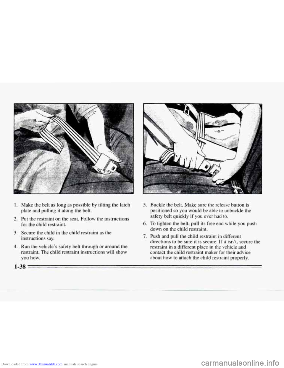 CADILLAC SEVILLE 1996 4.G Owners Manual Downloaded from www.Manualslib.com manuals search engine 1. 
2. 
3. 
4. 
Make  the  belt as long  as possible  by  tilting  the  latch 
plate  and  pulling  it  along  the  belt. 
Put  the  restraint 