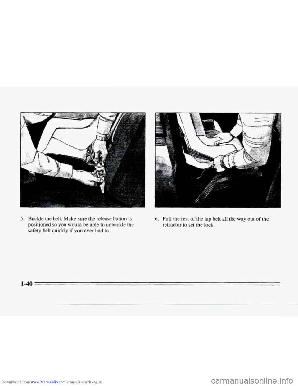 CADILLAC SEVILLE 1996 4.G Owners Manual Downloaded from www.Manualslib.com manuals search engine A 
5. Buckle  the  belt.  Make sure the  release  button is 
positioned so you would  be  abie to unbuckle  the 
safety  belt  quickly 
if you 