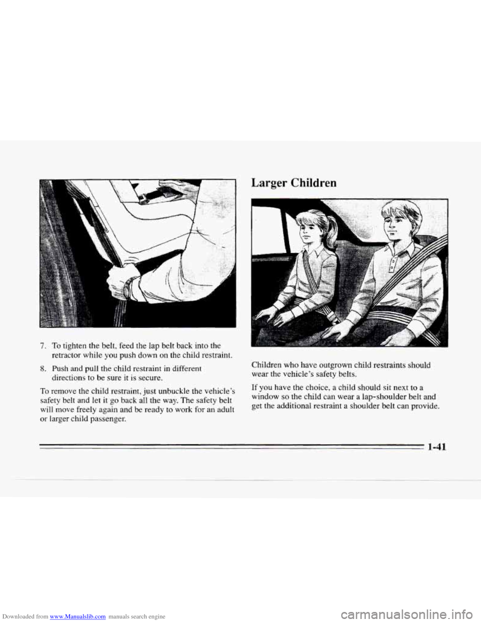 CADILLAC SEVILLE 1996 4.G Owners Manual Downloaded from www.Manualslib.com manuals search engine k:. 
7. To tighten the belt, feed  the lap  belt  back  into the 
retractor  while 
you push down  on the child restraint. 
8. Push  and  pull 