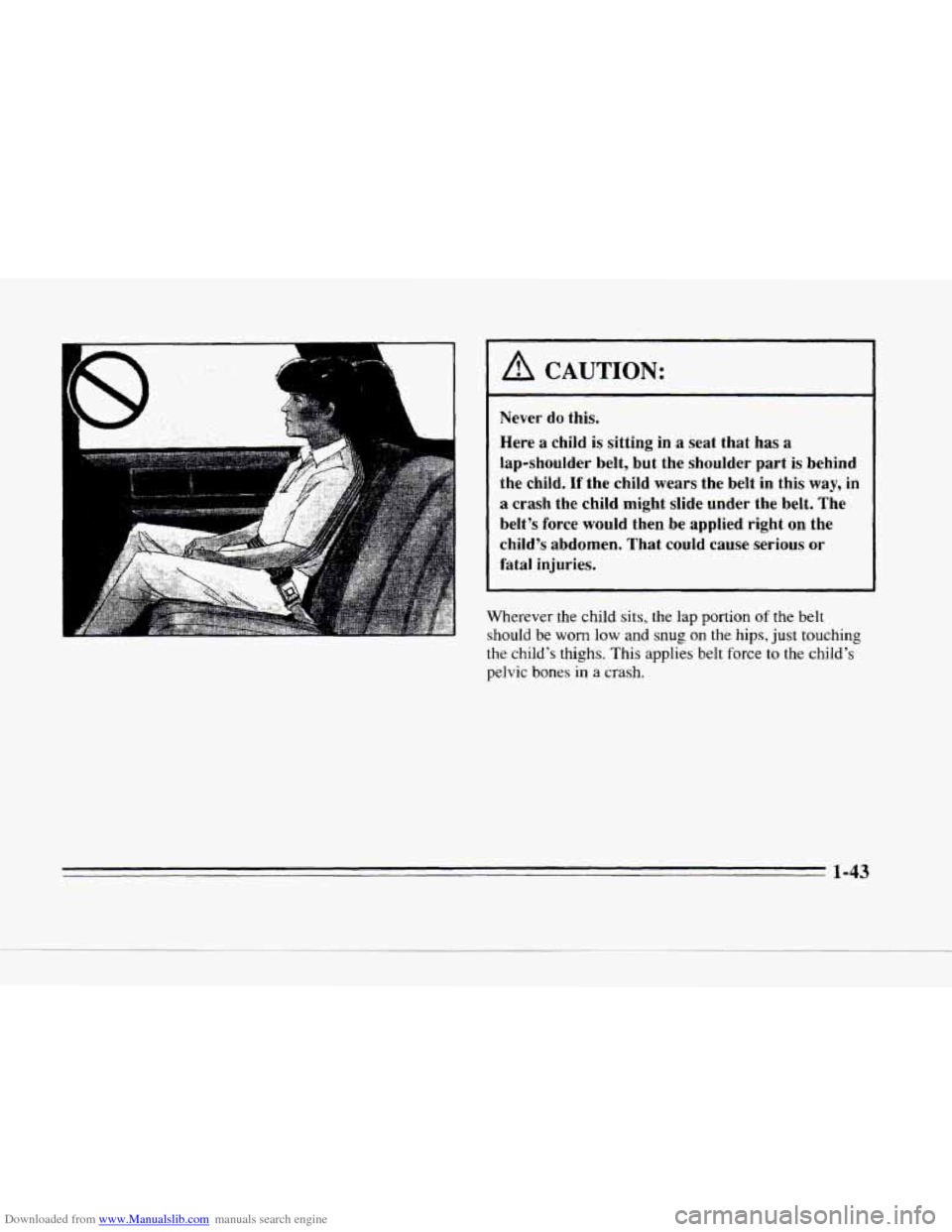 CADILLAC SEVILLE 1996 4.G Owners Manual Downloaded from www.Manualslib.com manuals search engine e 
A CAUTION: 
Never do  this. 
Here 
a child  is  sitting  in a seat that  has a 
lap-shoulder  belt,  but  the  shoulder  part is  behind 
th
