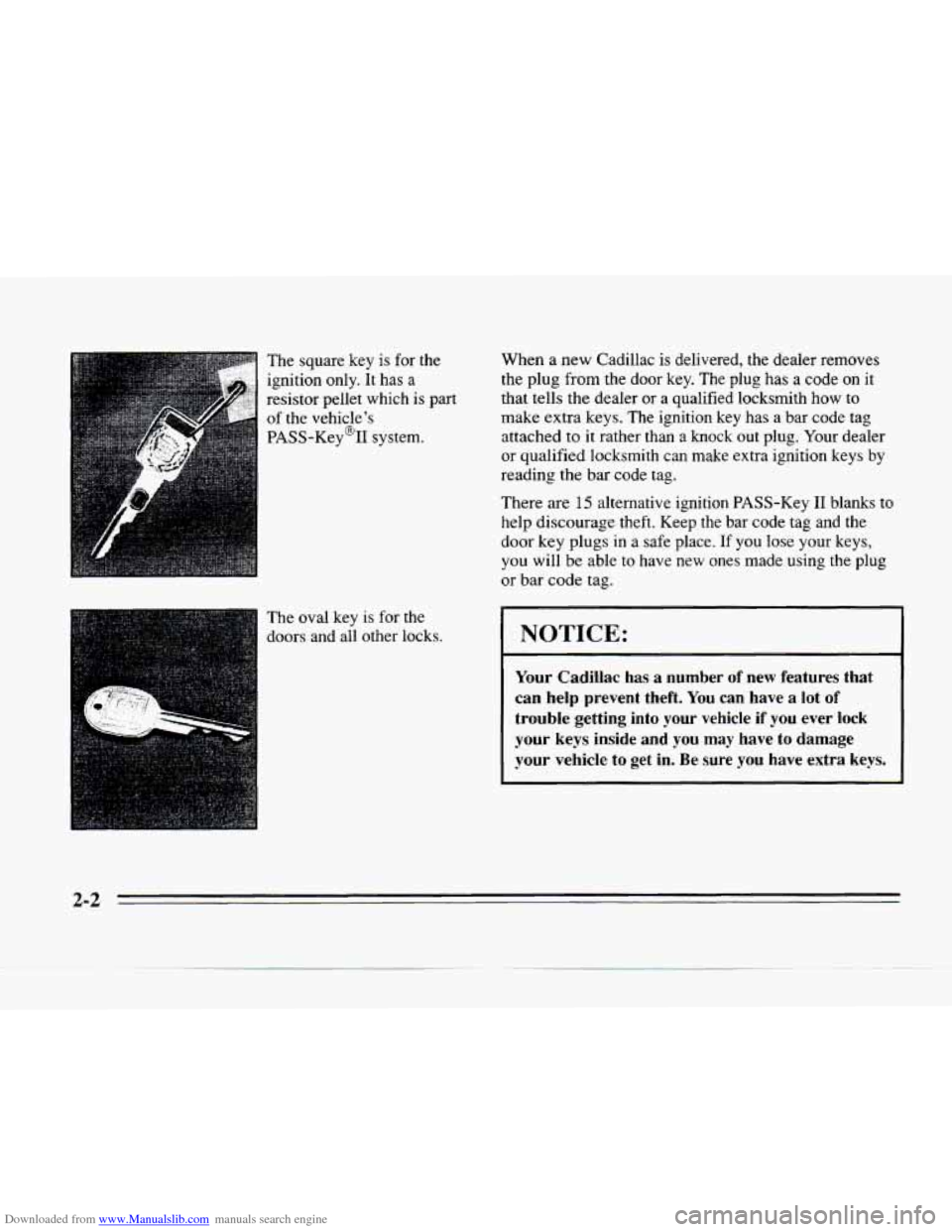 CADILLAC SEVILLE 1996 4.G Owners Manual Downloaded from www.Manualslib.com manuals search engine The square key is for the
ignition only. It has a
resistor pellet which is part
of the vehicles
PASS-Key@II system.
The o CADILLAC SEVILLE 1996 4.G Owners Manual Downloaded from www.Manualslib.com manuals search engine The square key is for the
ignition only. It has a
resistor pellet which is part
of the vehicles
PASS-Key@II system.
The o