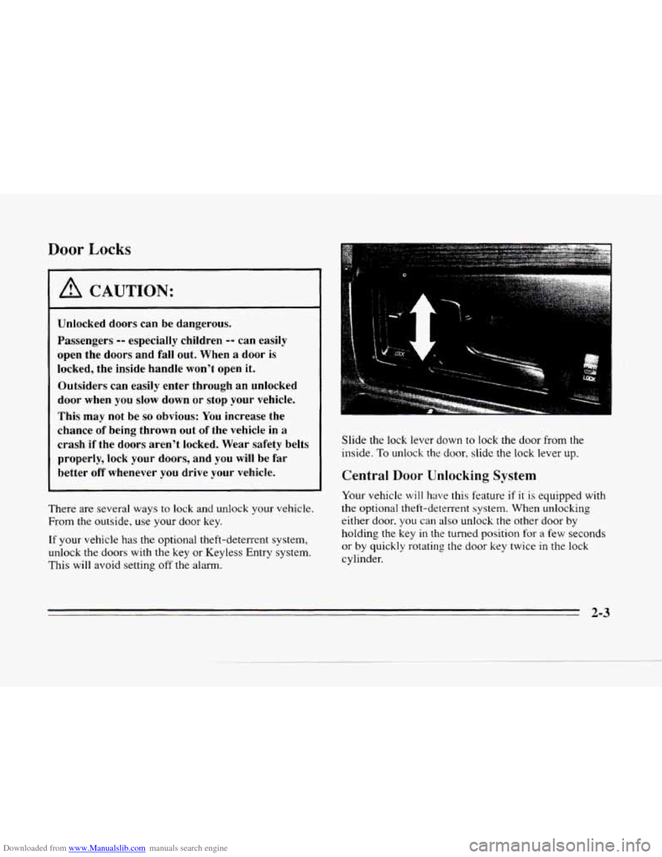 CADILLAC SEVILLE 1996 4.G Owners Manual Downloaded from www.Manualslib.com manuals search engine m
3
Door Locks
1 A CAUTION:
Unlocked doors can be dangerous.
Passengers
-- especially children -- can easily
open the doors and CADILLAC SEVILLE 1996 4.G Owners Manual Downloaded from www.Manualslib.com manuals search engine m
3
Door Locks
1 A CAUTION:
Unlocked doors can be dangerous.
Passengers
-- especially children -- can easily
open the doors and