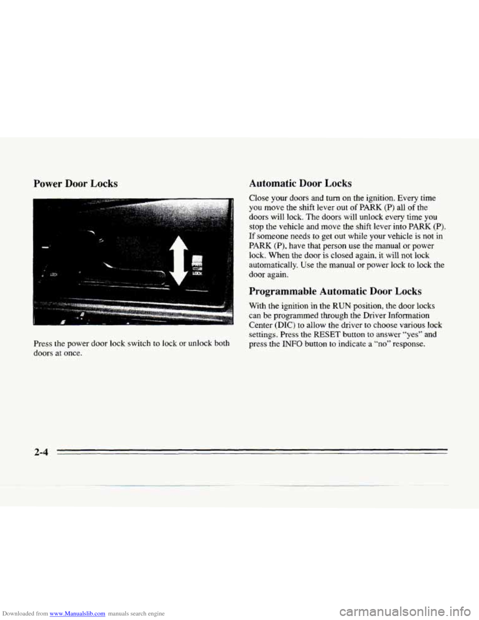 CADILLAC SEVILLE 1996 4.G Owners Manual Downloaded from www.Manualslib.com manuals search engine Power Door Locks
-
Automatic Door Locks
Close your doors and turn on the ignition. Every time
you move the shift lever out of CADILLAC SEVILLE 1996 4.G Owners Manual Downloaded from www.Manualslib.com manuals search engine Power Door Locks
-
Automatic Door Locks
Close your doors and turn on the ignition. Every time
you move the shift lever out of
