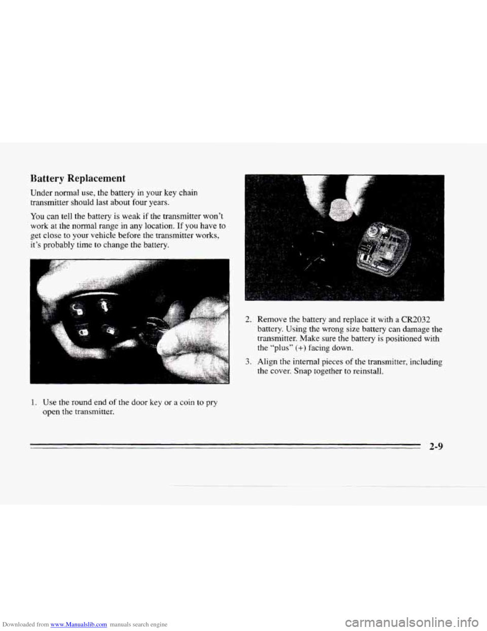 CADILLAC SEVILLE 1996 4.G Owners Manual Downloaded from www.Manualslib.com manuals search engine Battery Replacement 
Under  normal  use, the battery  in  your  key  chain 
transmitter  should  last about 
four years. 
You can tell  the  ba