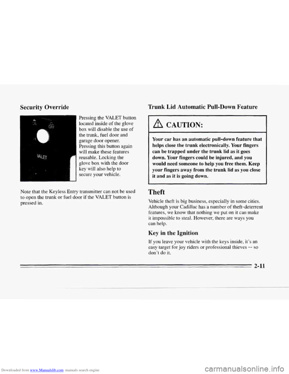 CADILLAC SEVILLE 1996 4.G Owners Manual Downloaded from www.Manualslib.com manuals search engine N
Security Override
1-1 Pressing the VALET button
I locatedinside of the glove
box will disable the use of
the trunk, fuel door and CADILLAC SEVILLE 1996 4.G Owners Manual Downloaded from www.Manualslib.com manuals search engine N
Security Override
1-1 Pressing the VALET button
I locatedinside of the glove
box will disable the use of
the trunk, fuel door and