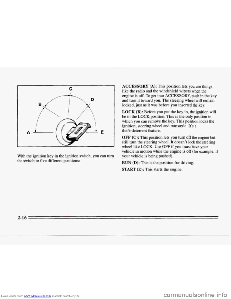 CADILLAC SEVILLE 1996 4.G Owners Manual Downloaded from www.Manualslib.com manuals search engine C
I
W
With the ignition key in the ignition switch, you can turn
the switch to five different positions:
ACCESSORY (A): This posi CADILLAC SEVILLE 1996 4.G Owners Manual Downloaded from www.Manualslib.com manuals search engine C
I
W
With the ignition key in the ignition switch, you can turn
the switch to five different positions:
ACCESSORY (A): This posi