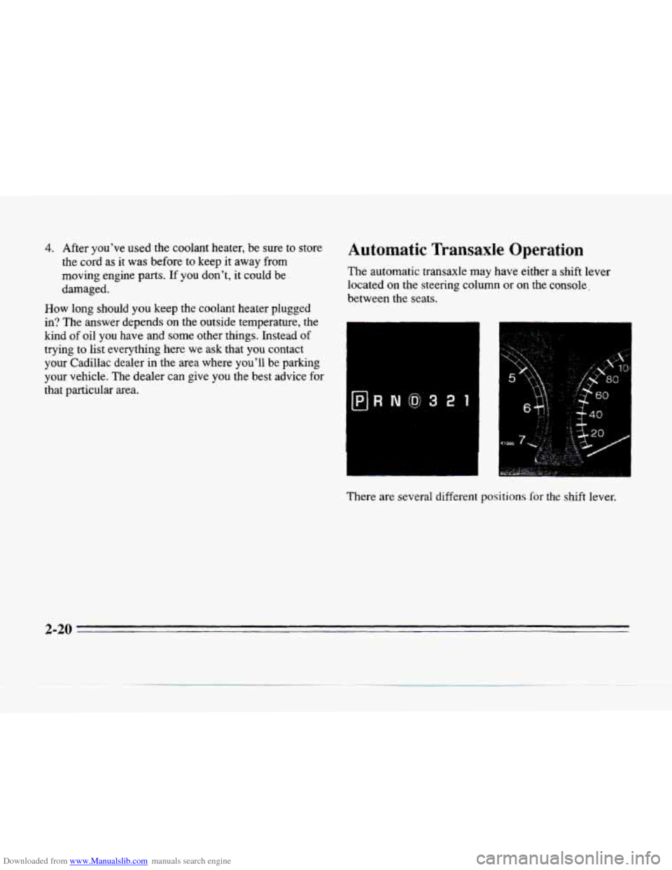 CADILLAC SEVILLE 1996 4.G Owners Manual Downloaded from www.Manualslib.com manuals search engine 4. After  you’ve used the coolant  heater,  be sure to store 
the cord  as it was  before to  keep  it  away  from 
moving  engine 
parts. If