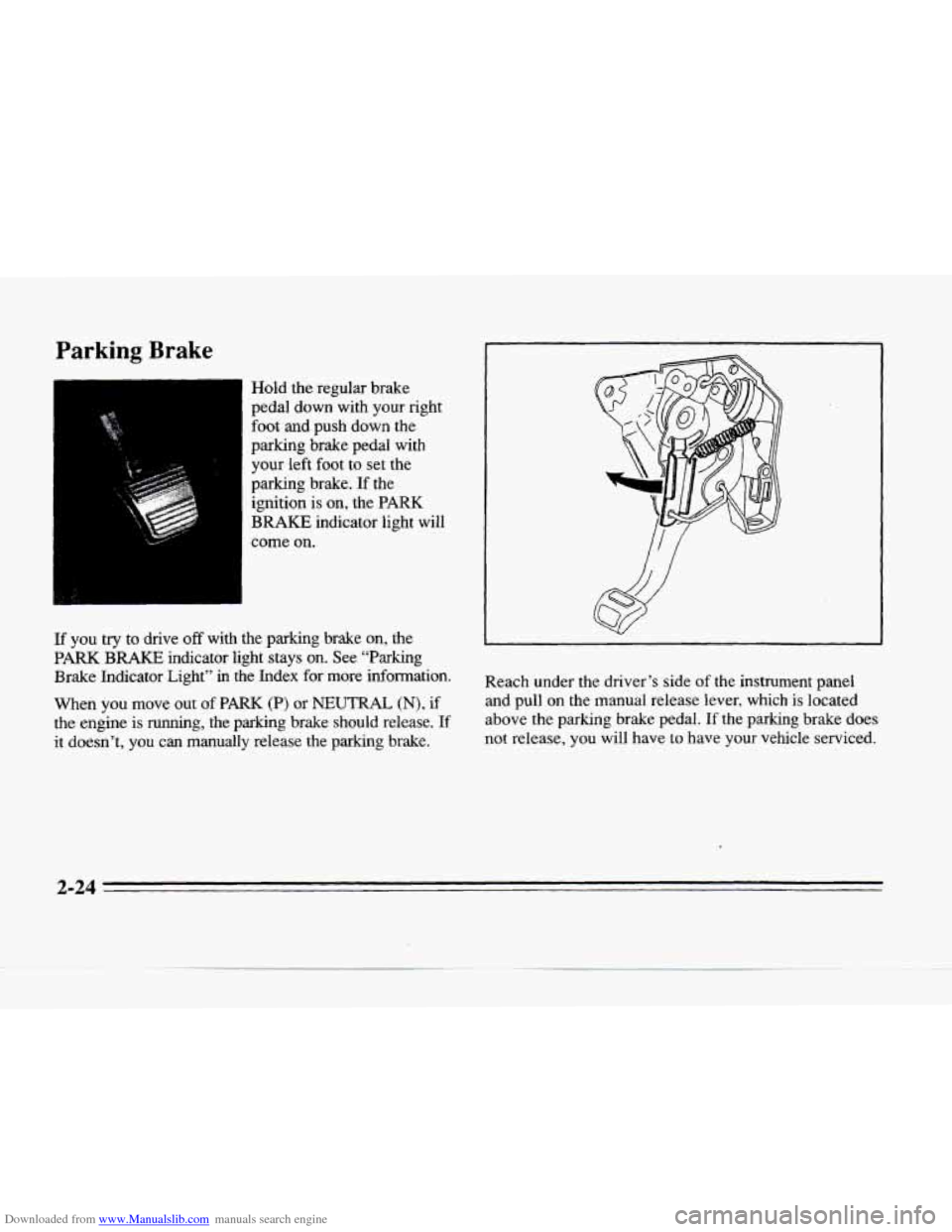 CADILLAC SEVILLE 1996 4.G Owners Manual Downloaded from www.Manualslib.com manuals search engine Parking Brake 
Hold  the  regular  brake 
pedal  down  with  your  right 
foot and  push  down  the 
parking  brake  pedal  with 
your left  fo