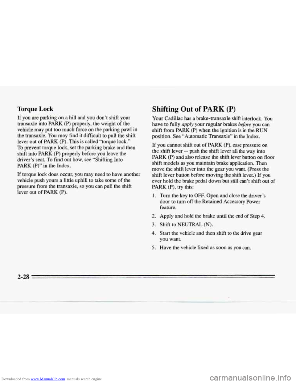 CADILLAC SEVILLE 1996 4.G Owners Manual Downloaded from www.Manualslib.com manuals search engine Torque Lock
If you are parking on a hill and you don’t shift your
transaxle into
PARK (P) properly, the weight of the
vehicle CADILLAC SEVILLE 1996 4.G Owners Manual Downloaded from www.Manualslib.com manuals search engine Torque Lock
If you are parking on a hill and you don’t shift your
transaxle into
PARK (P) properly, the weight of the
vehicle
