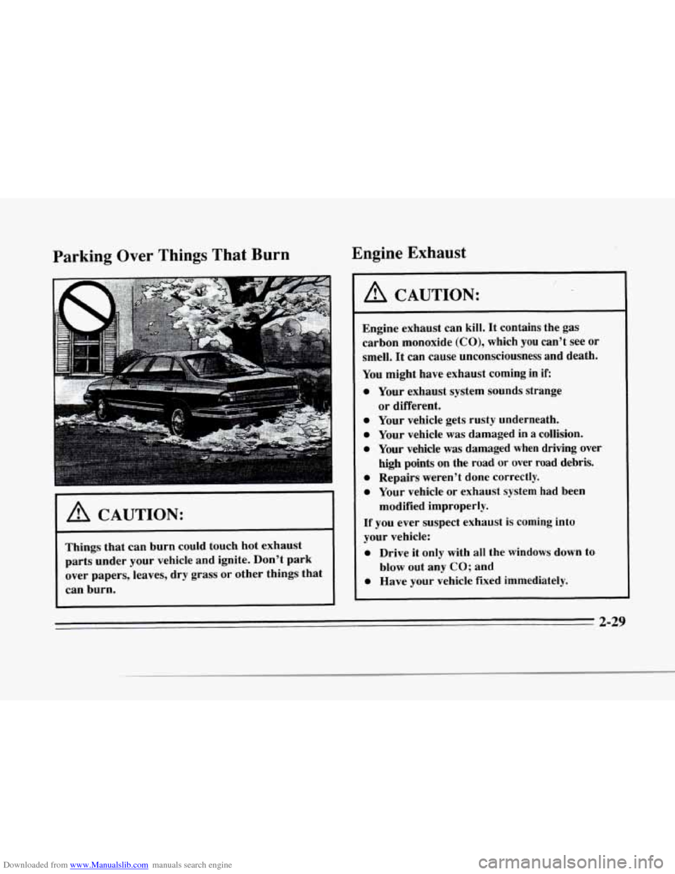 CADILLAC SEVILLE 1996 4.G Owners Manual Downloaded from www.Manualslib.com manuals search engine r 
r 
1 
r" I 
r" 
f" 
Parking  Over  Things That Burn Engine  Exhaust 
A CAUTION: 
Things  that  can  burn 
could  touch hot exhaust 
parts  u