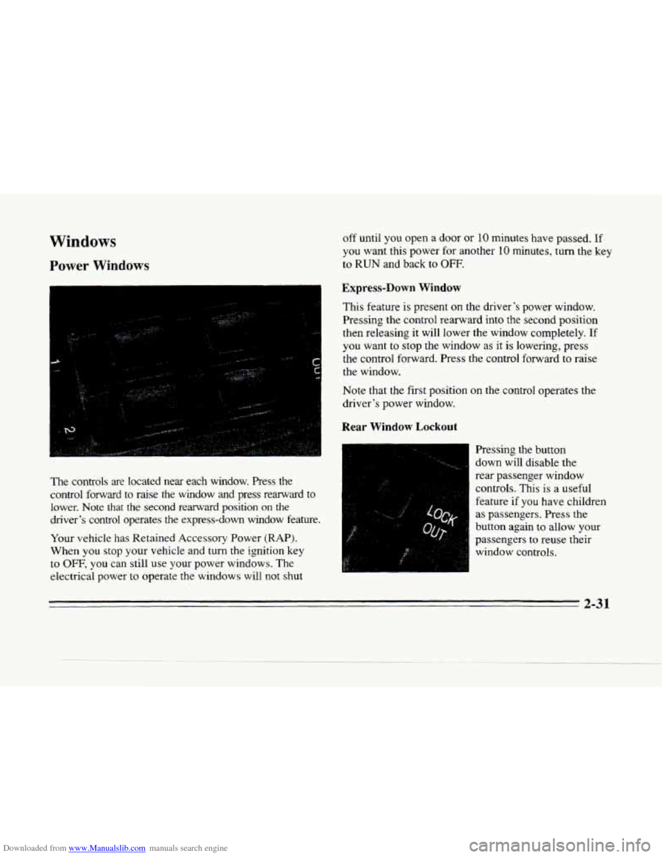 CADILLAC SEVILLE 1996 4.G Owners Manual Downloaded from www.Manualslib.com manuals search engine Windows
Power Windows
The controls are located near each window. hess the
control forward
to raise the window and press rearward t CADILLAC SEVILLE 1996 4.G Owners Manual Downloaded from www.Manualslib.com manuals search engine Windows
Power Windows
The controls are located near each window. hess the
control forward
to raise the window and press rearward t