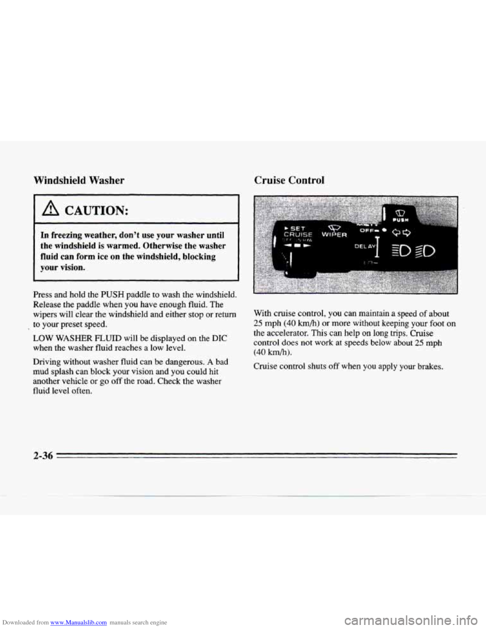 CADILLAC SEVILLE 1996 4.G Owners Manual Downloaded from www.Manualslib.com manuals search engine Windshield Washer
I A CAUTION:
In freezing weather, dont use your washer until
the windshield is warmed. Otherwise the washer
fluid CADILLAC SEVILLE 1996 4.G Owners Manual Downloaded from www.Manualslib.com manuals search engine Windshield Washer
I A CAUTION:
In freezing weather, dont use your washer until
the windshield is warmed. Otherwise the washer
fluid