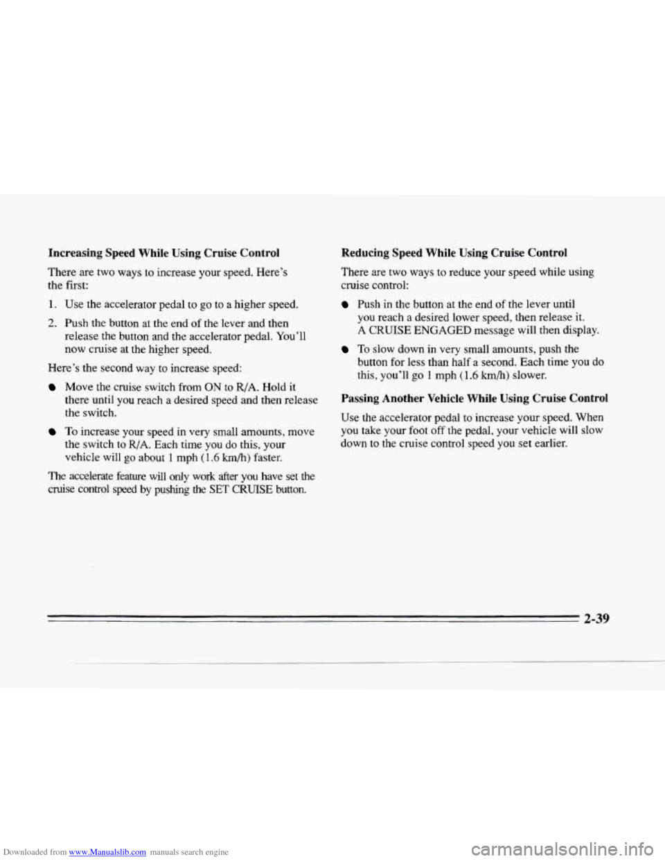 CADILLAC SEVILLE 1996 4.G Owners Manual Downloaded from www.Manualslib.com manuals search engine Increasing Speed While Using Cruise Control
There are two ways to increase your speed. Here’s
the first:
1. Use the accelerato CADILLAC SEVILLE 1996 4.G Owners Manual Downloaded from www.Manualslib.com manuals search engine Increasing Speed While Using Cruise Control
There are two ways to increase your speed. Here’s
the first:
1. Use the accelerato