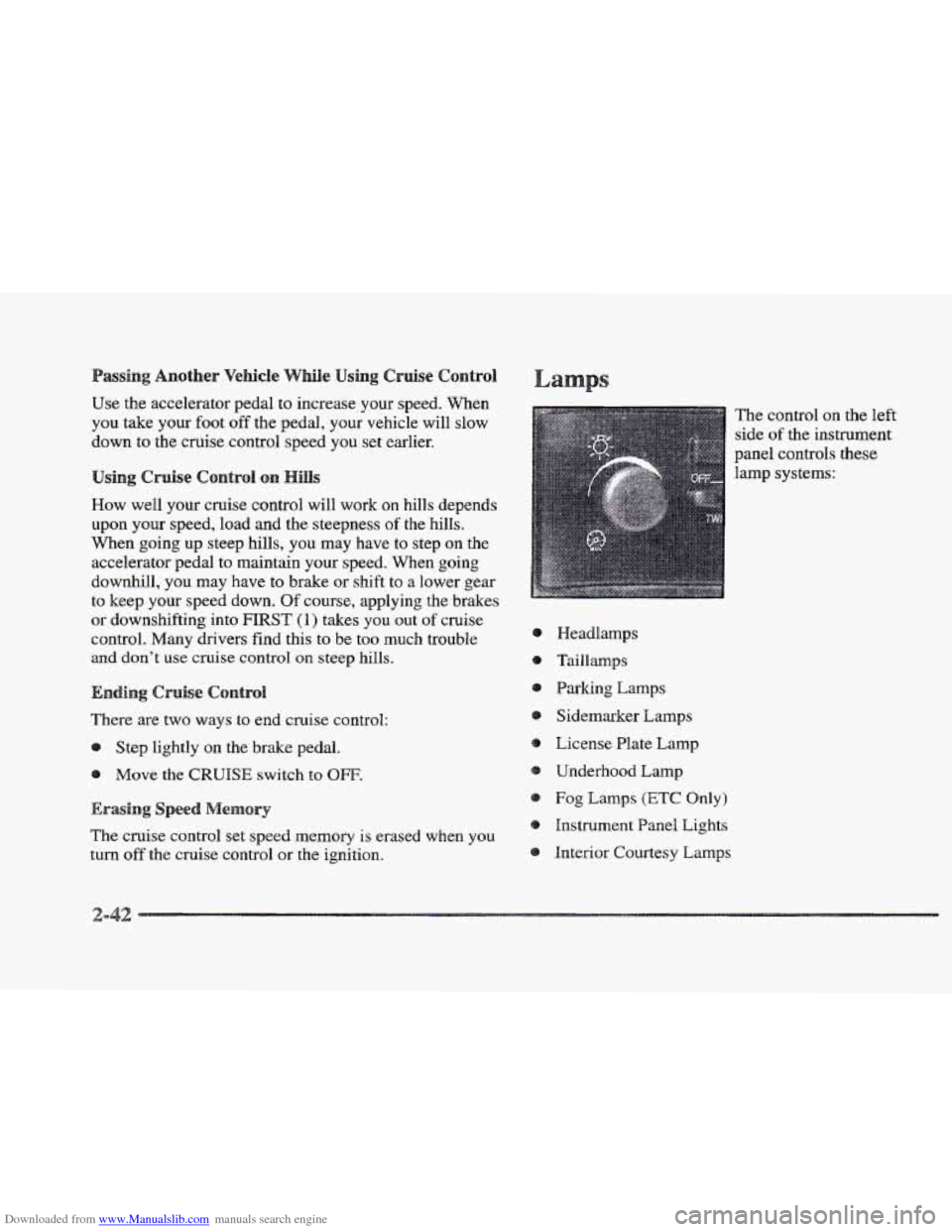 CADILLAC ELDORADO 1997 10.G Owners Manual Downloaded from www.Manualslib.com manuals search engine asshg Another Vehicle While Using Cruise Control
Use the accelerator pedal to increase your speed. When
you take your foot off the peda CADILLAC ELDORADO 1997 10.G Owners Manual Downloaded from www.Manualslib.com manuals search engine asshg Another Vehicle While Using Cruise Control
Use the accelerator pedal to increase your speed. When
you take your foot off the peda