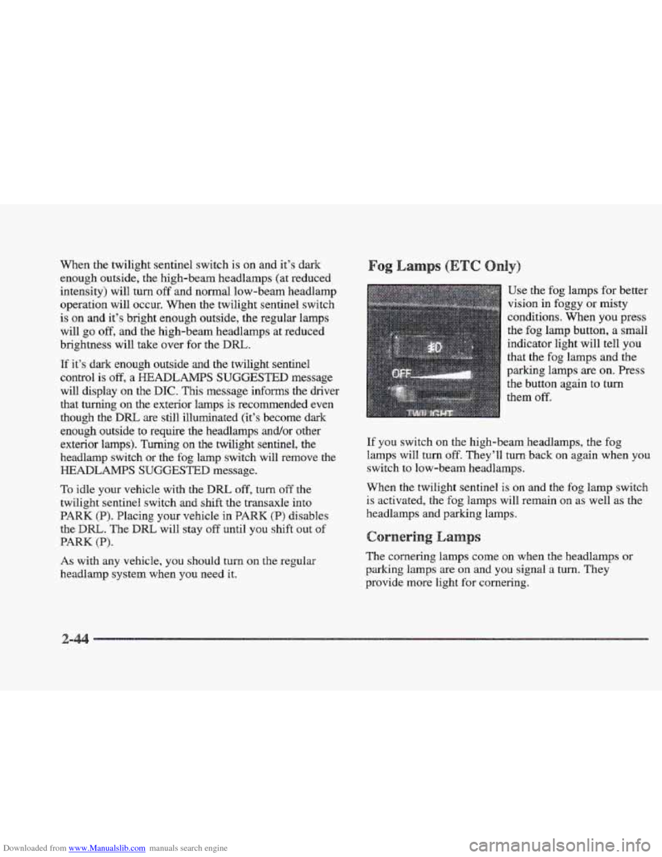 CADILLAC ELDORADO 1997 10.G Owners Manual Downloaded from www.Manualslib.com manuals search engine When the twilight sentinel switch is on and it’s dark
enough outside, the high-beam headlamps (at reduced
intensity) will
turn off CADILLAC ELDORADO 1997 10.G Owners Manual Downloaded from www.Manualslib.com manuals search engine When the twilight sentinel switch is on and it’s dark
enough outside, the high-beam headlamps (at reduced
intensity) will
turn off