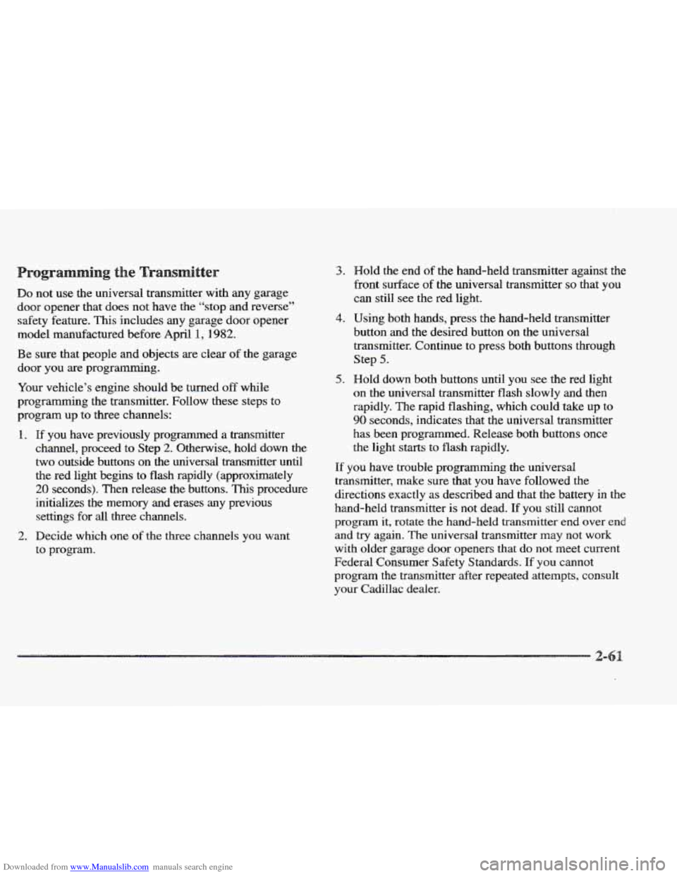 CADILLAC ELDORADO 1997 10.G Owners Manual Downloaded from www.Manualslib.com manuals search engine Do not use the universal transmitter with any garage
door opener that does not have the “stop and reverse”
safety feature.
This in CADILLAC ELDORADO 1997 10.G Owners Manual Downloaded from www.Manualslib.com manuals search engine Do not use the universal transmitter with any garage
door opener that does not have the “stop and reverse”
safety feature.
This in