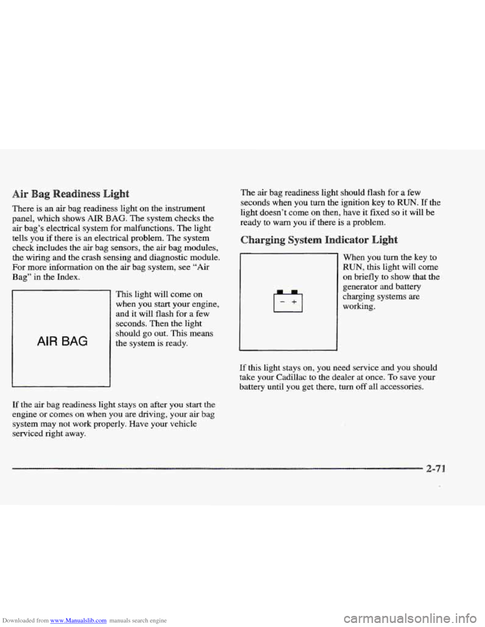 CADILLAC ELDORADO 1997 10.G Owners Manual Downloaded from www.Manualslib.com manuals search engine t
There is an air bag readiness light on the instrument
panel, which shows
AIR BAG. The system checks the
air bag’s electrical CADILLAC ELDORADO 1997 10.G Owners Manual Downloaded from www.Manualslib.com manuals search engine t
There is an air bag readiness light on the instrument
panel, which shows
AIR BAG. The system checks the
air bag’s electrical