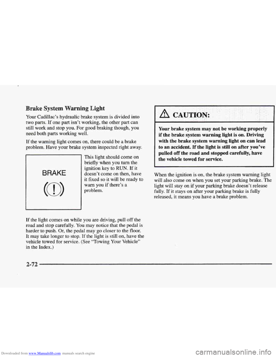 CADILLAC ELDORADO 1997 10.G Owners Manual Downloaded from www.Manualslib.com manuals search engine sake System
Your Cadillac’s hydraulic brake system is divided into
two parts. If
one part isn’t working, the other part can
still CADILLAC ELDORADO 1997 10.G Owners Manual Downloaded from www.Manualslib.com manuals search engine sake System
Your Cadillac’s hydraulic brake system is divided into
two parts. If
one part isn’t working, the other part can
still