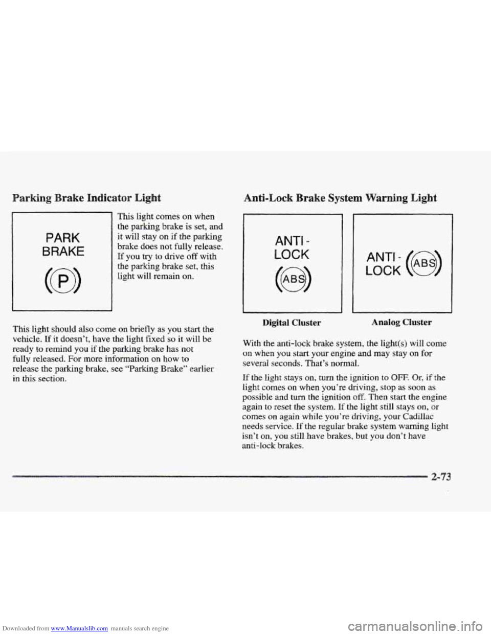 CADILLAC ELDORADO 1997 10.G Owners Manual Downloaded from www.Manualslib.com manuals search engine !
This light comes on when
the parking brake is set, and
PARK
BRAKE
it will stay on if the parking
brake does not fully release.
If yo CADILLAC ELDORADO 1997 10.G Owners Manual Downloaded from www.Manualslib.com manuals search engine !
This light comes on when
the parking brake is set, and
PARK
BRAKE
it will stay on if the parking
brake does not fully release.
If yo