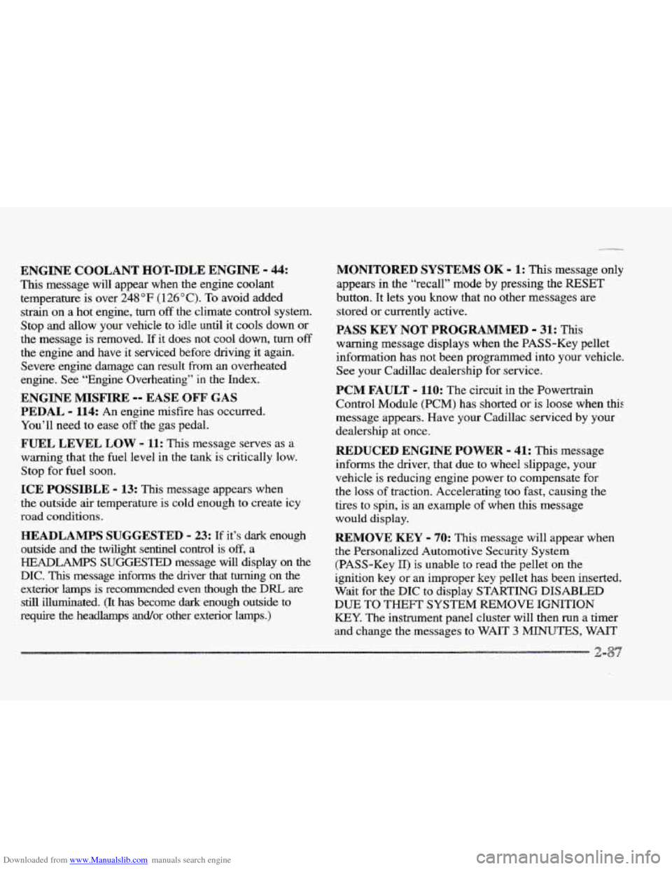 CADILLAC ELDORADO 1997 10.G Owners Manual Downloaded from www.Manualslib.com manuals search engine ENGINE COOLANT HOT-IDLE ENGINE - 44:
This message will appear when the engine coolant
temperature is over
248 OF (1 26 O C). To avoi CADILLAC ELDORADO 1997 10.G Owners Manual Downloaded from www.Manualslib.com manuals search engine ENGINE COOLANT HOT-IDLE ENGINE - 44:
This message will appear when the engine coolant
temperature is over
248 OF (1 26 O C). To avoi